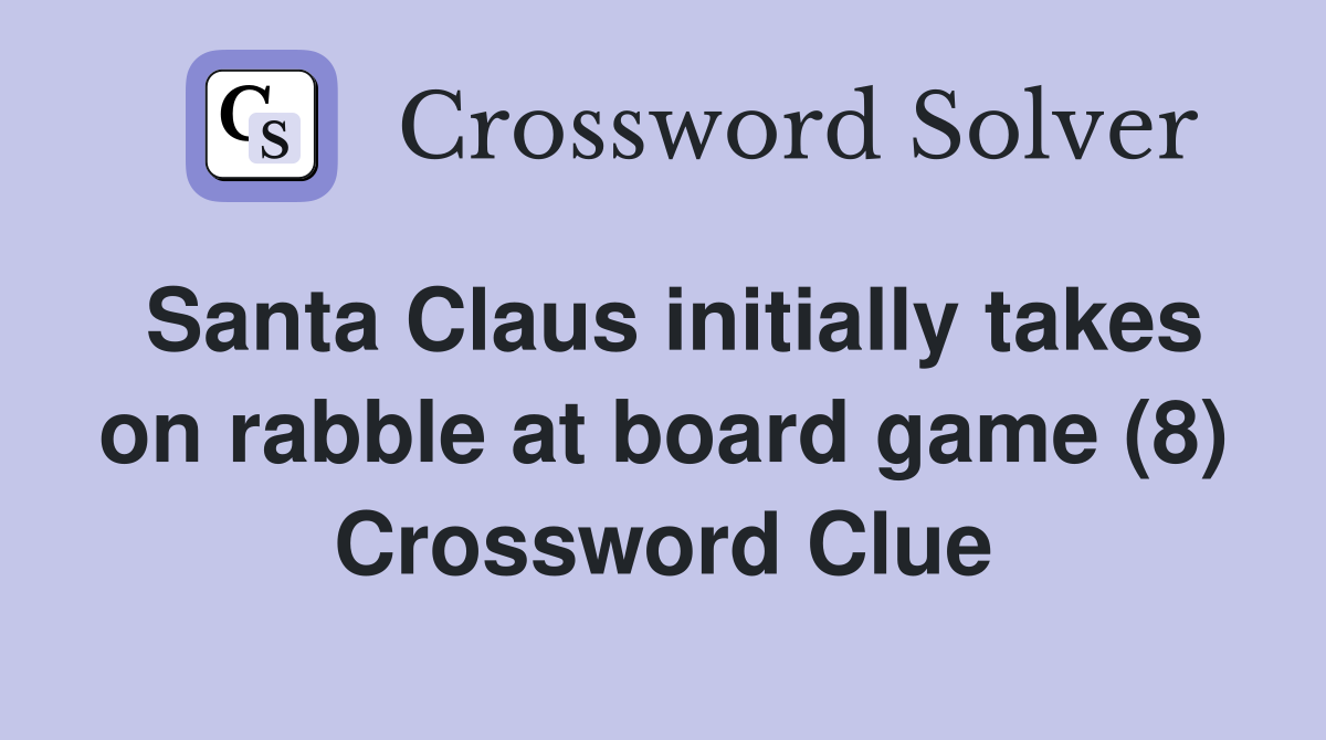 Santa Claus initially takes on rabble at board game (8) Crossword Clue