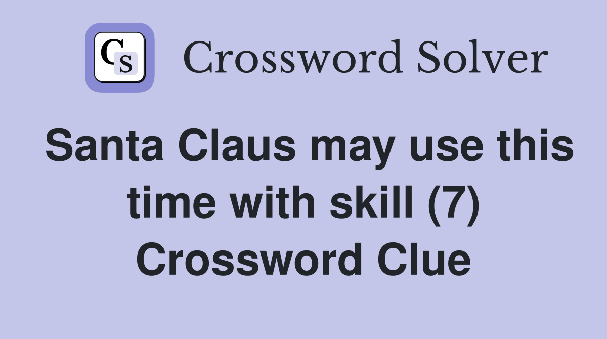 Santa Claus may use this time with skill (7) Crossword Clue