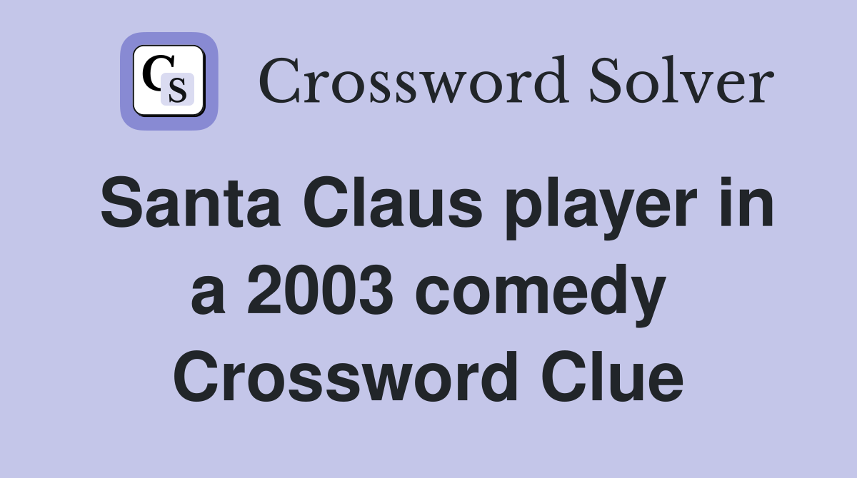 Santa Claus player in a 2003 comedy Crossword Clue