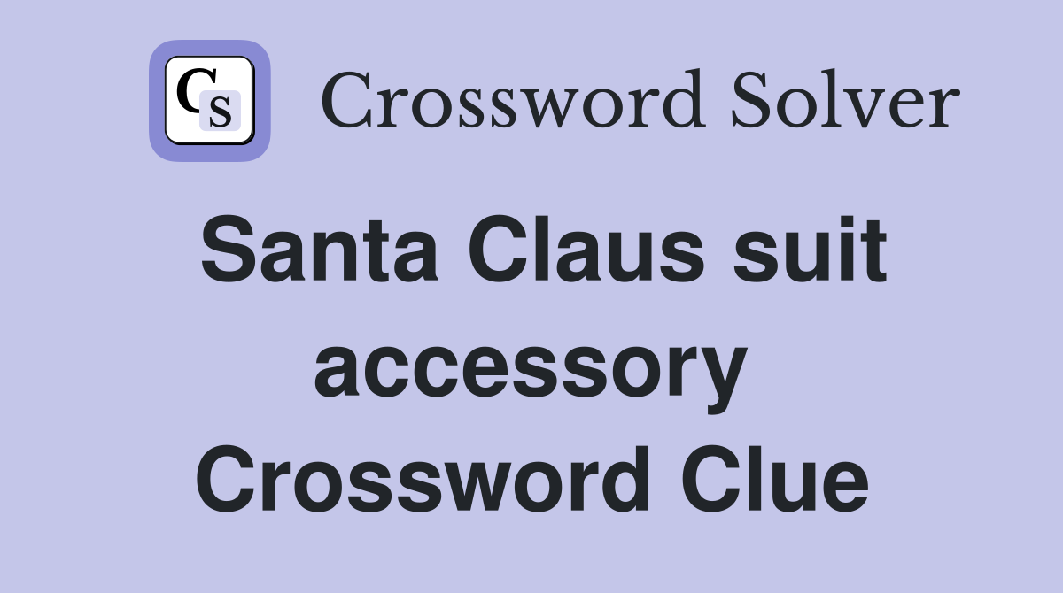 Santa Claus suit accessory Crossword Clue