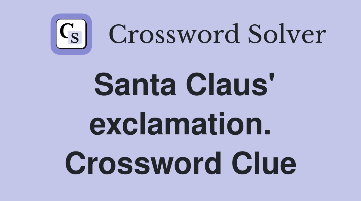 Santa Claus' exclamation. Crossword Clue