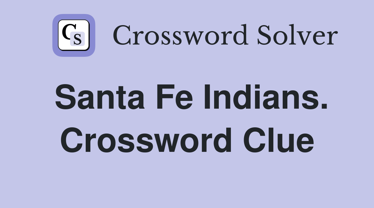 Santa Fe Indians. Crossword Clue
