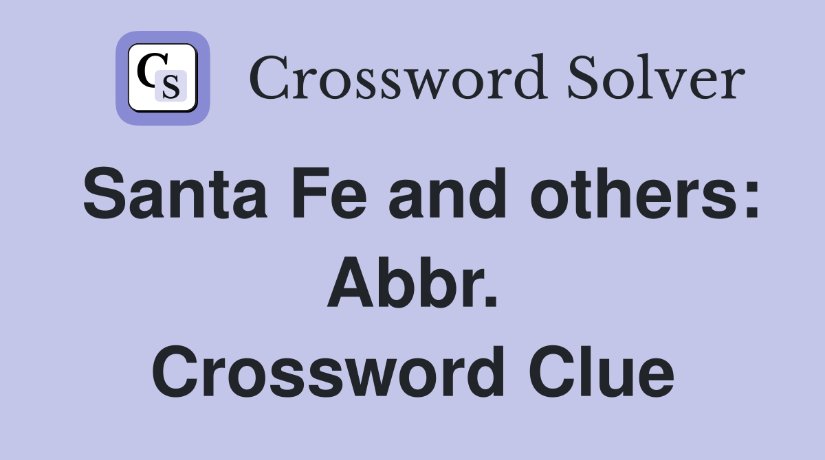 Santa Fe and others: Abbr. Crossword Clue