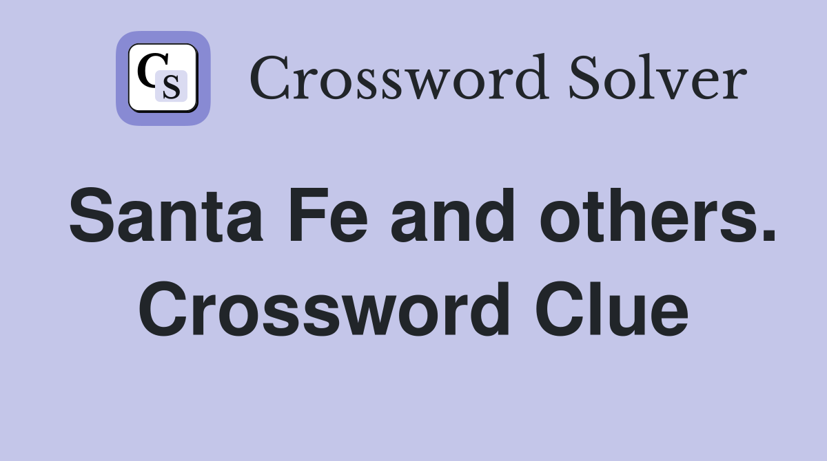 Santa Fe and others. Crossword Clue