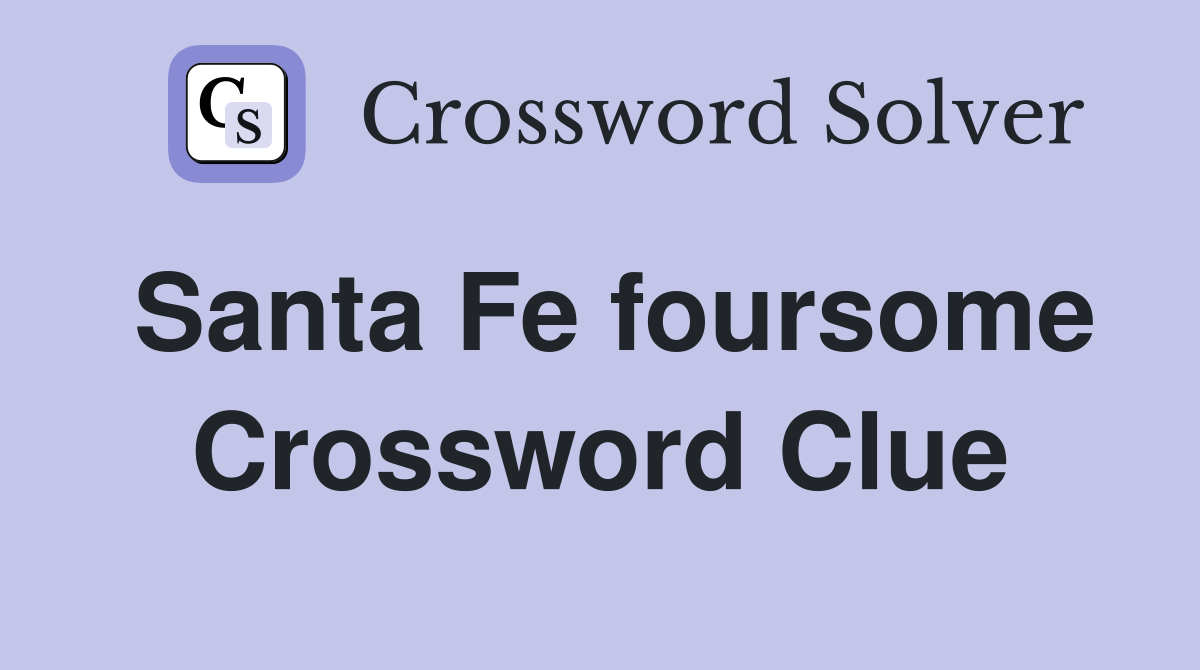 Santa Fe foursome Crossword Clue
