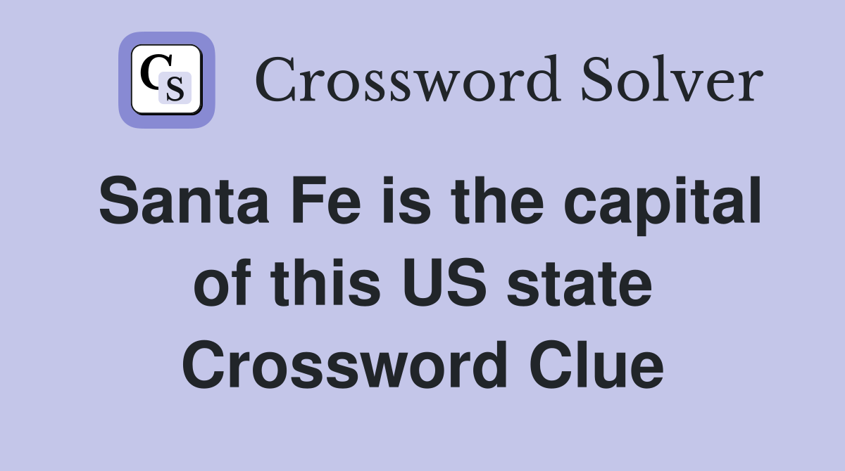 Santa Fe is the capital of this US state Crossword Clue