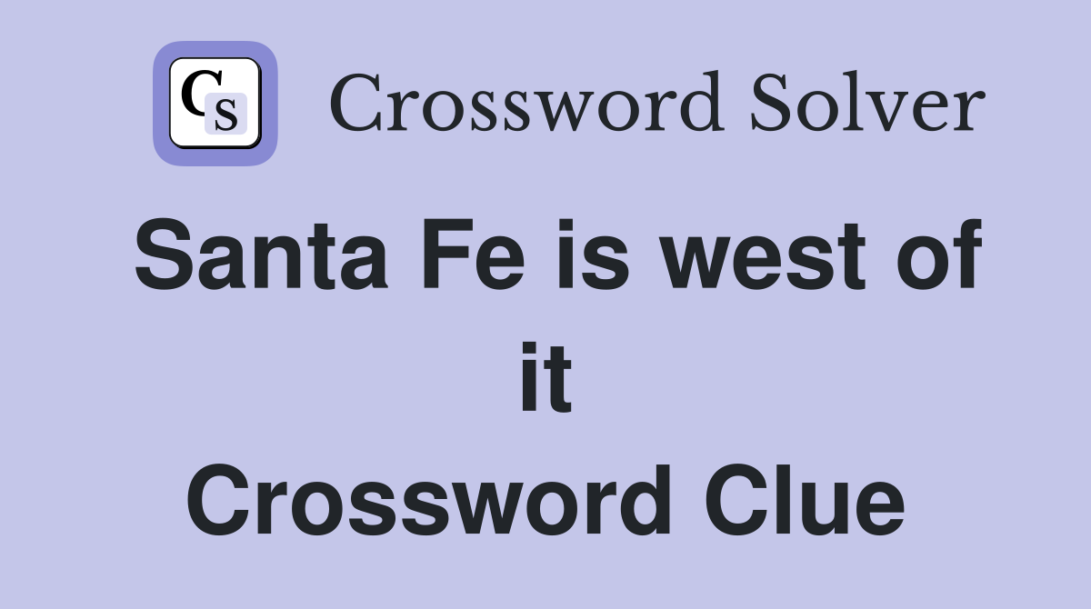 Santa Fe is west of it Crossword Clue