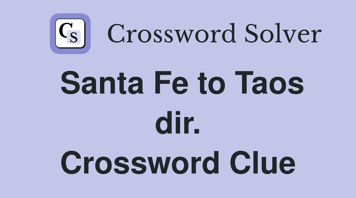Santa Fe to Taos dir. Crossword Clue