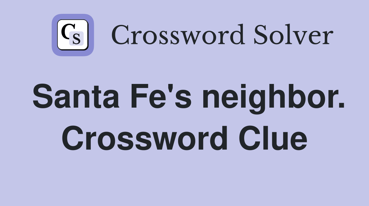 Santa Fe's neighbor. Crossword Clue