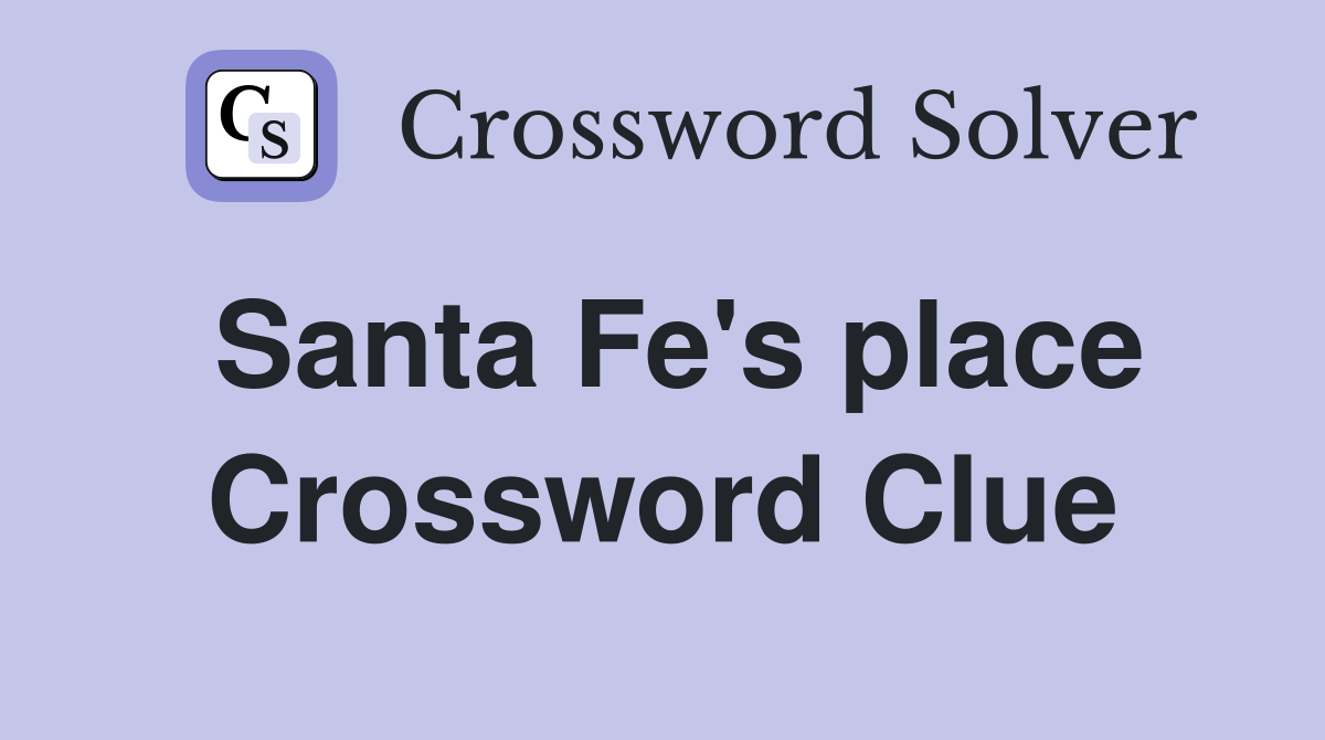 Santa Fe's place Crossword Clue