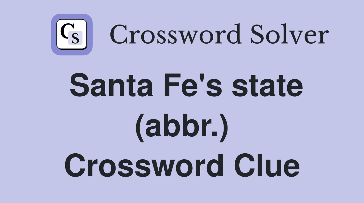 Santa Fe's state (abbr.) Crossword Clue