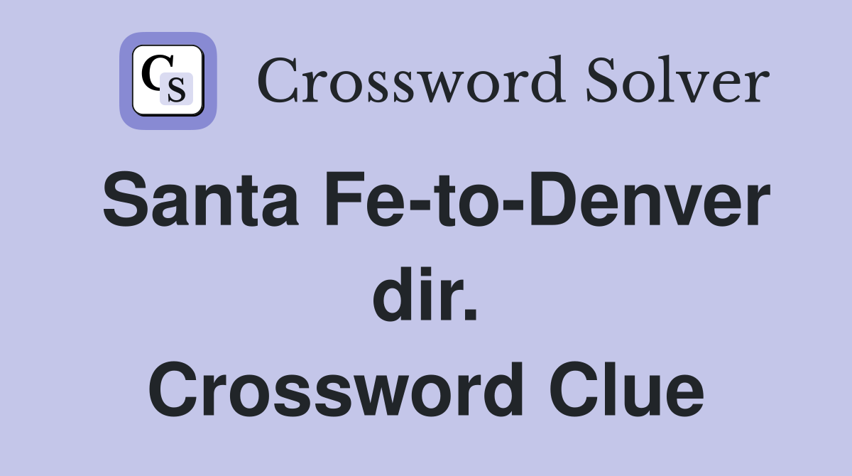 Santa Fe-to-Denver dir. Crossword Clue