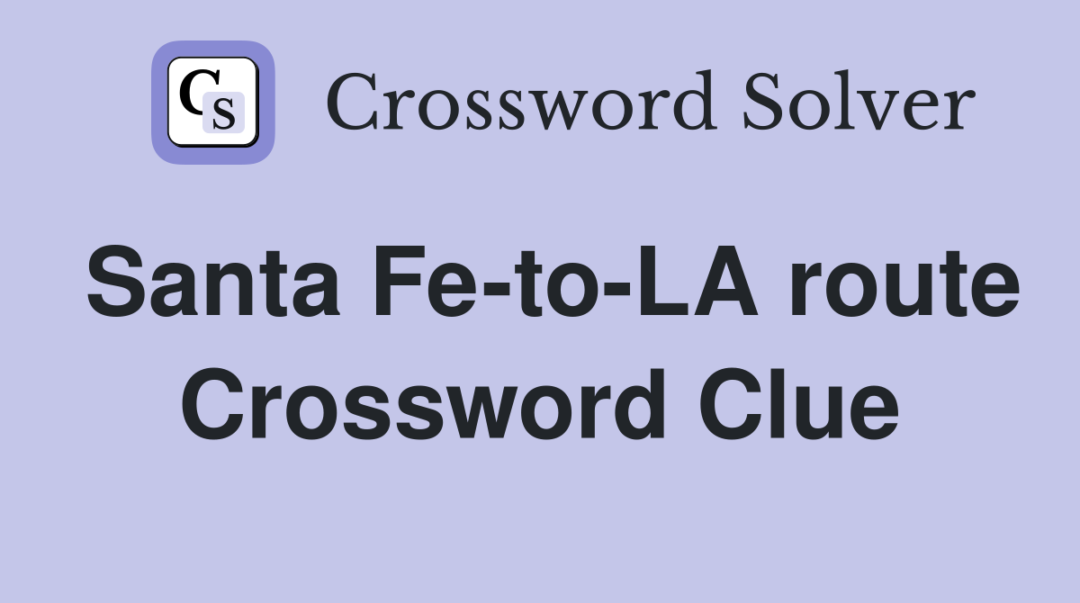 Santa Fe-to-LA route Crossword Clue