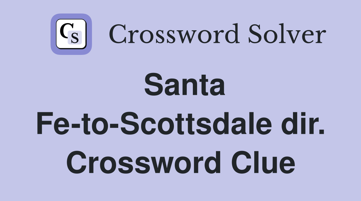 Santa Fe-to-Scottsdale dir. Crossword Clue