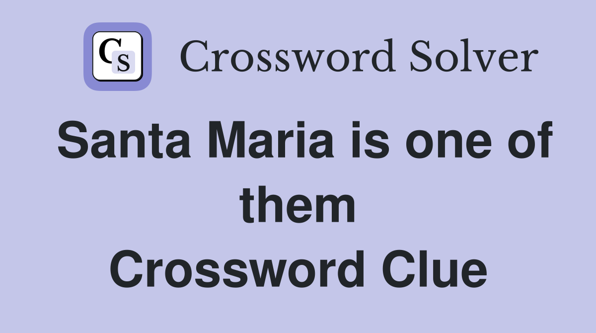 Santa Maria is one of them Crossword Clue