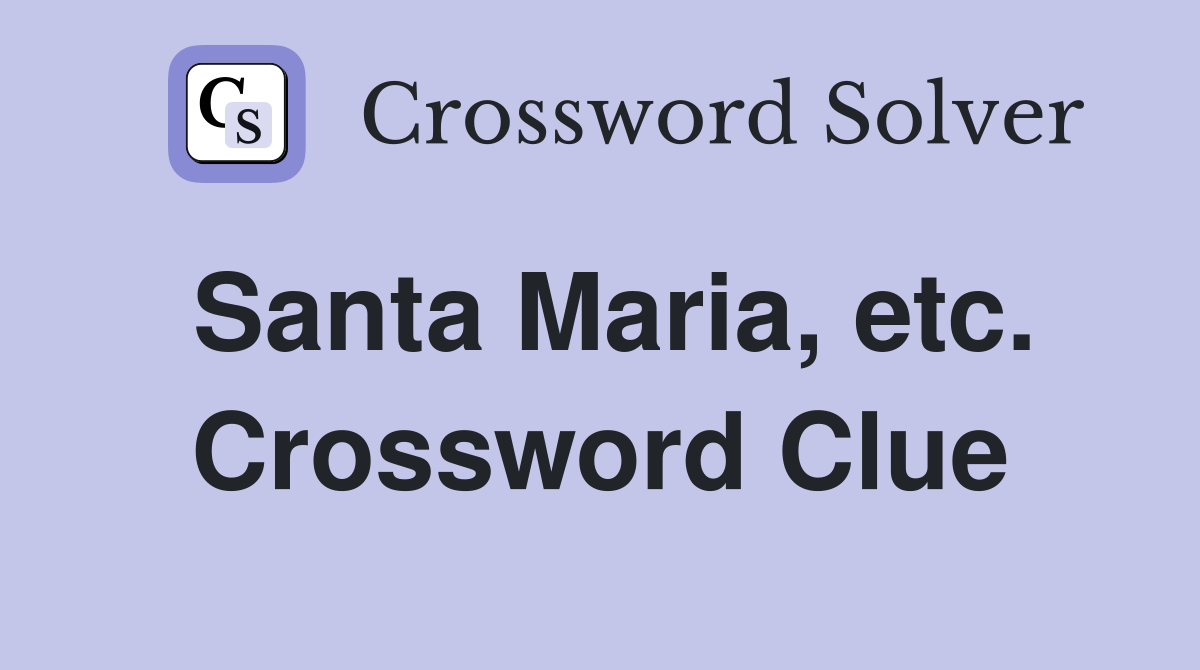 Santa Maria, etc. Crossword Clue