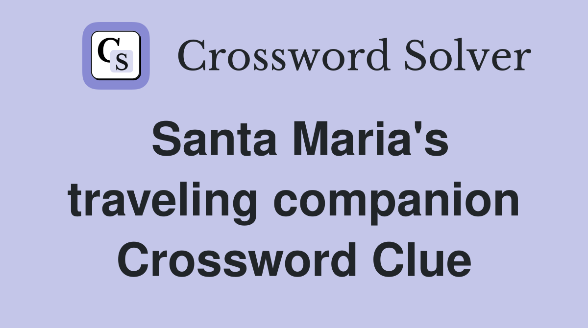 Santa Maria's traveling companion Crossword Clue