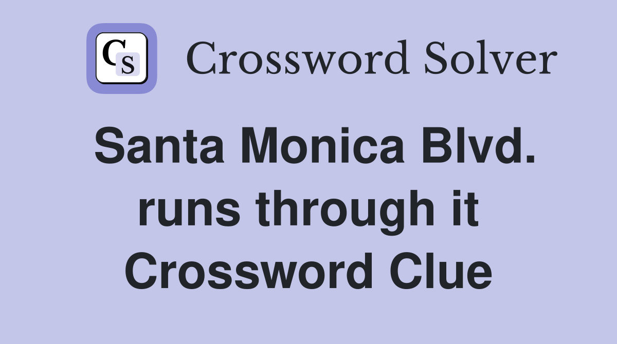 Santa Monica Blvd. runs through it Crossword Clue
