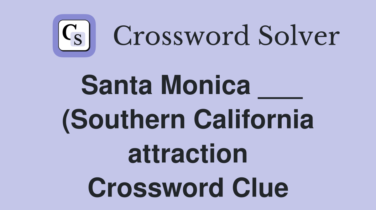 Santa Monica (Southern California attraction) Crossword Clue Santa Monica (Southern California attraction) Crossword Clue