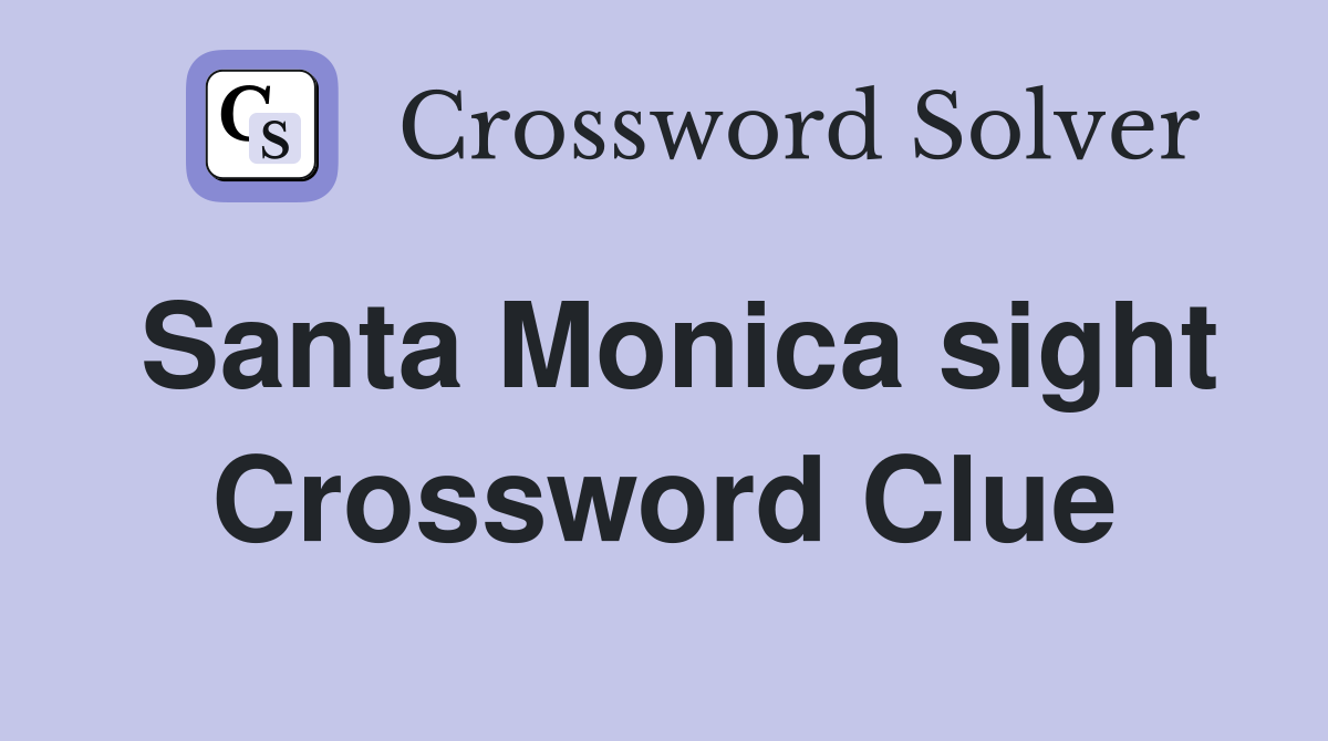 Santa Monica sight Crossword Clue
