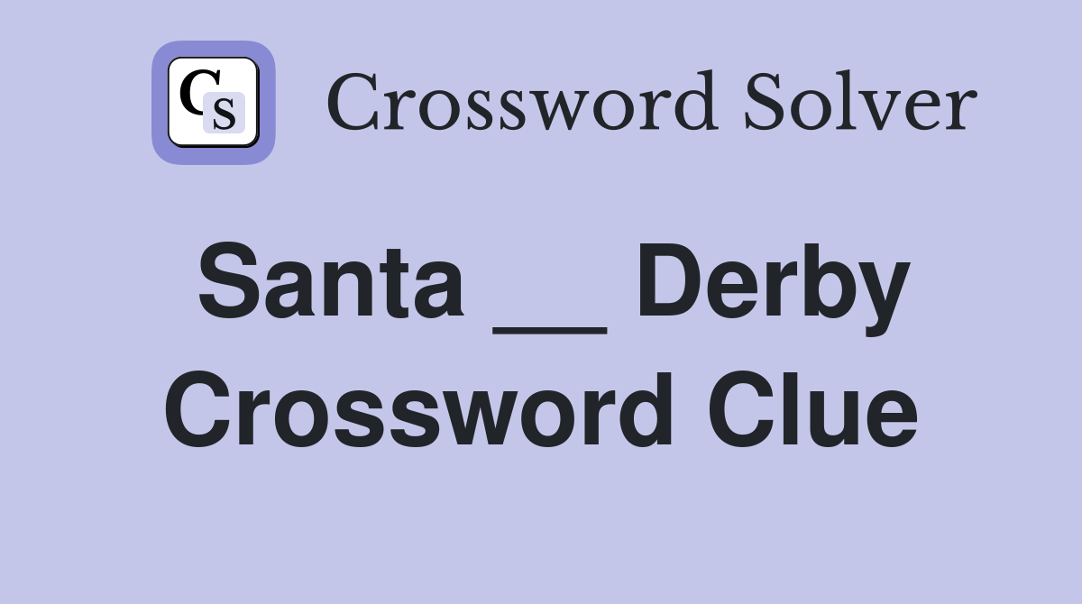 Santa __ Derby Crossword Clue