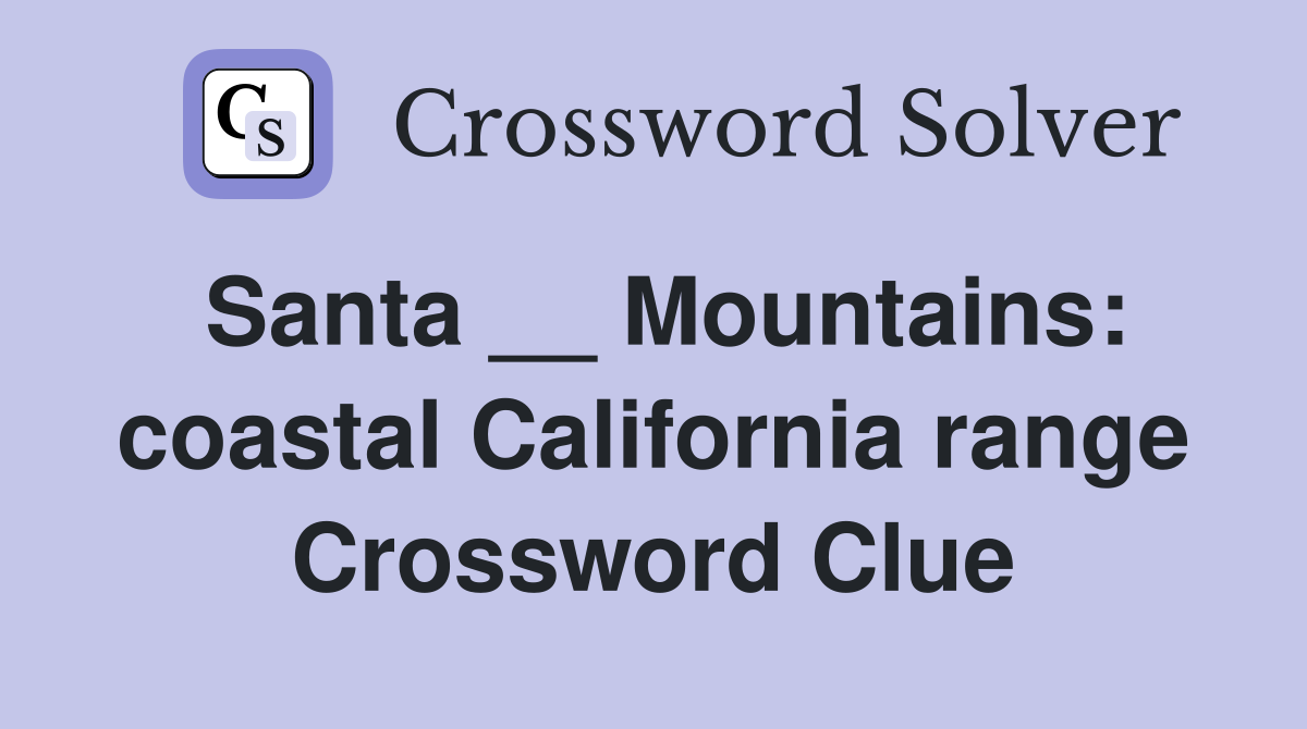 Santa __ Mountains: coastal California range Crossword Clue