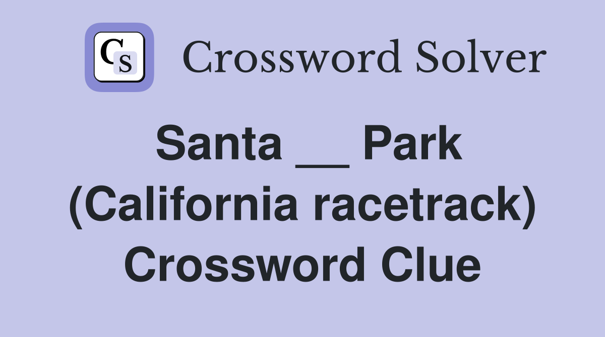 Santa __ Park (California racetrack) Crossword Clue