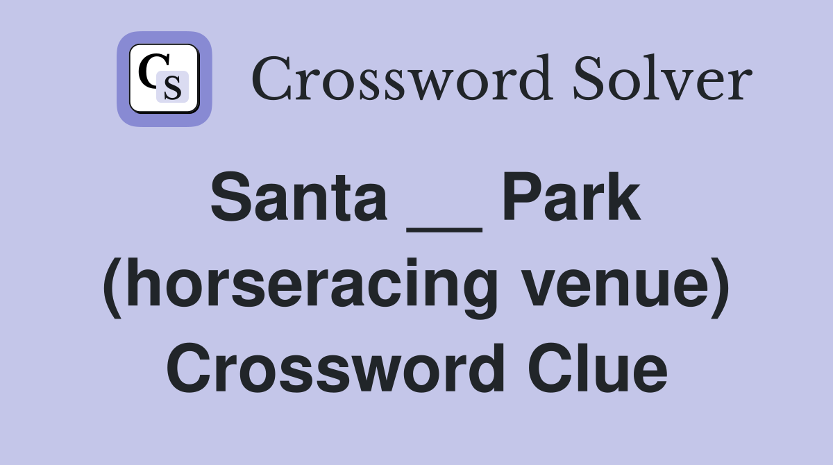Santa __ Park (horseracing venue) Crossword Clue