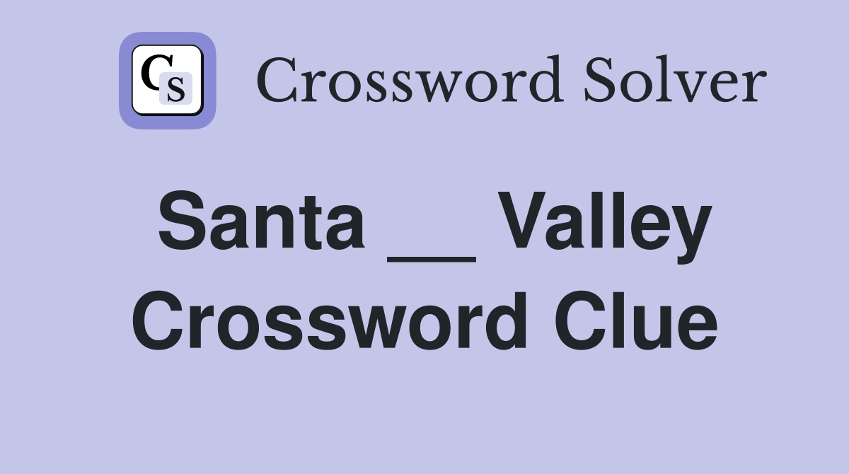 Santa __ Valley Crossword Clue