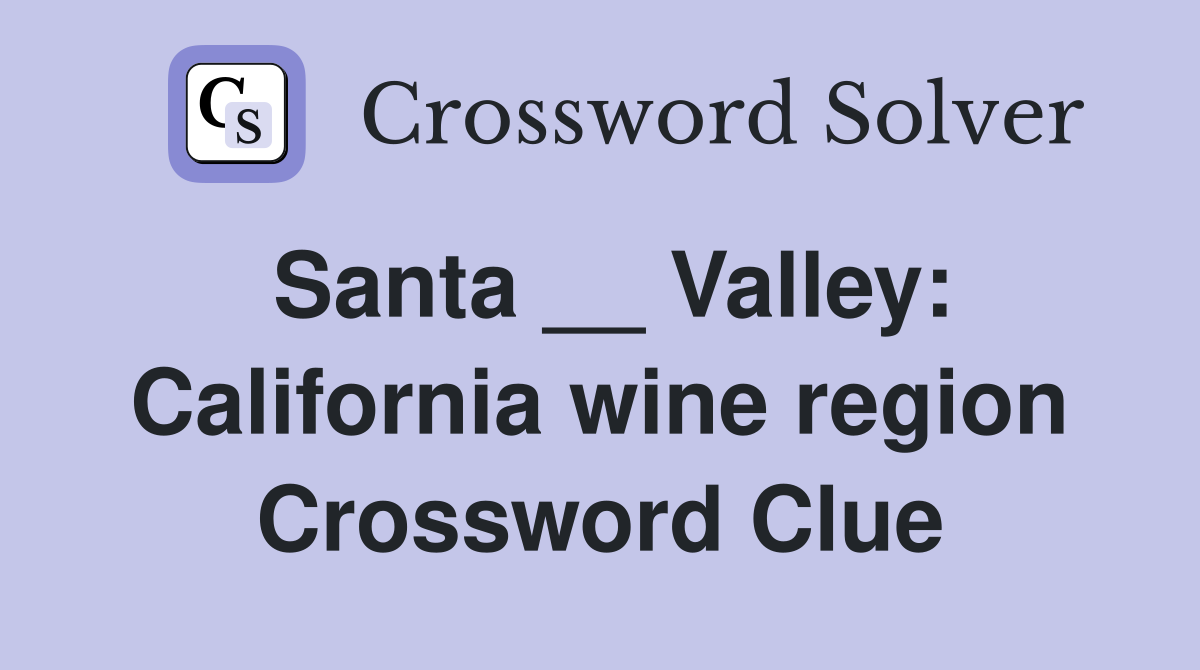 Santa __ Valley: California wine region Crossword Clue