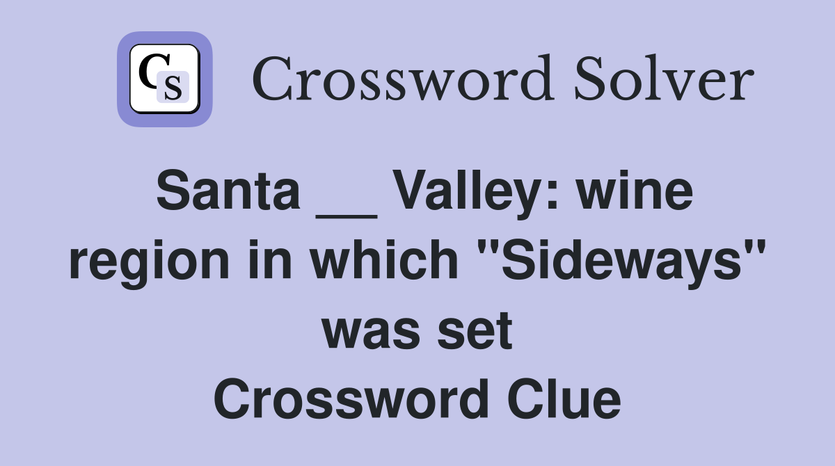 Santa __ Valley: wine region in which "Sideways" was set Crossword Clue