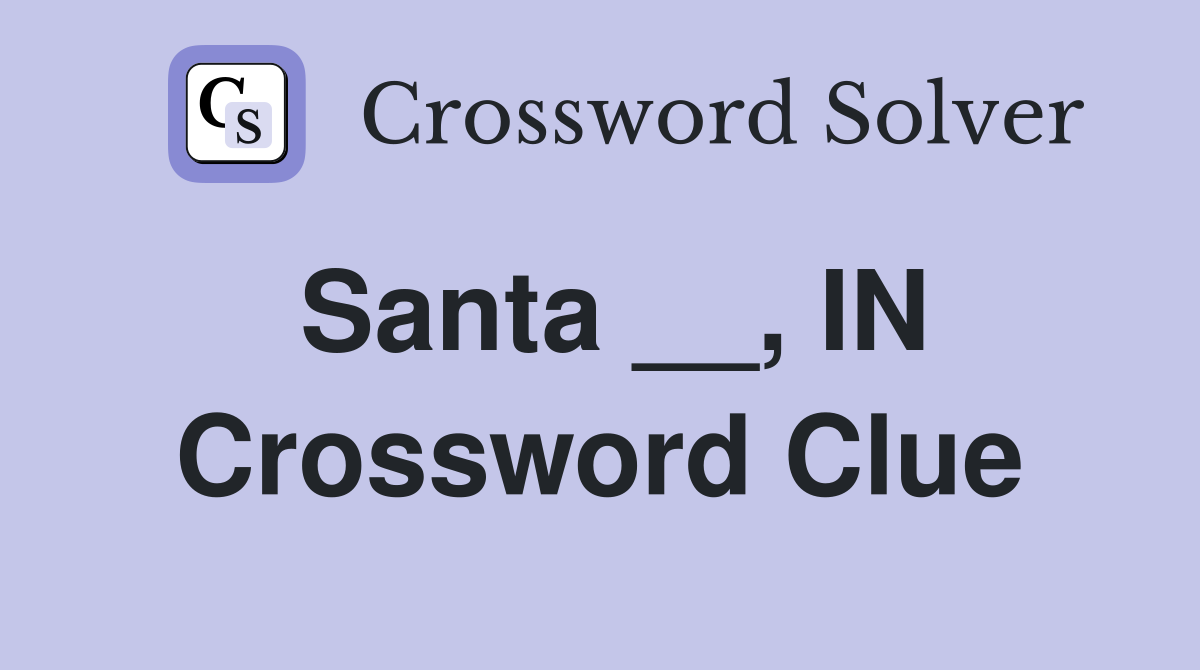 Santa __, IN Crossword Clue