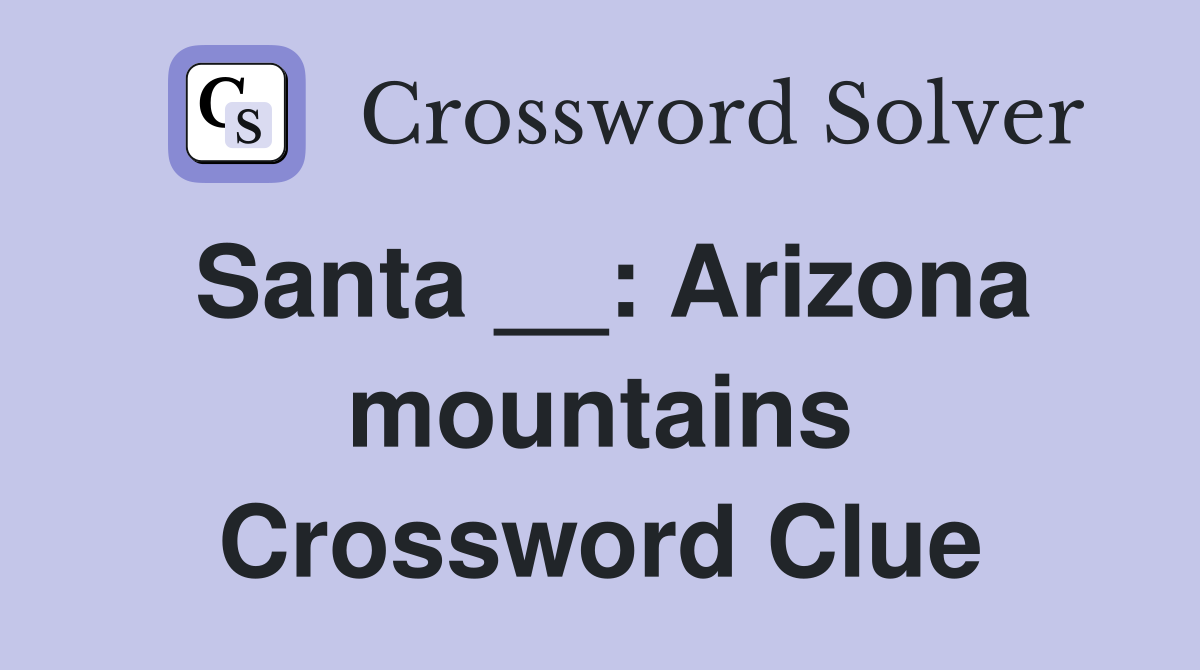 Santa __: Arizona mountains Crossword Clue