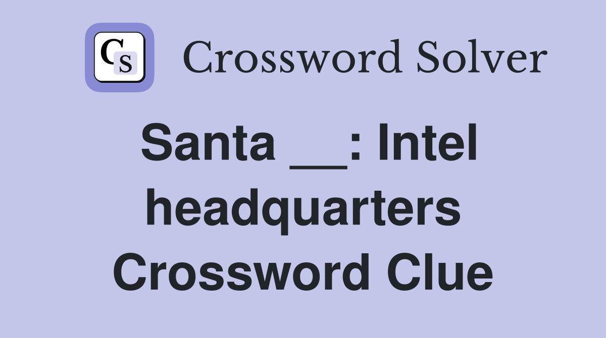 Santa __: Intel headquarters Crossword Clue