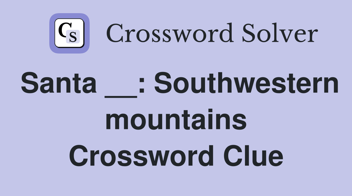 Santa __: Southwestern mountains Crossword Clue