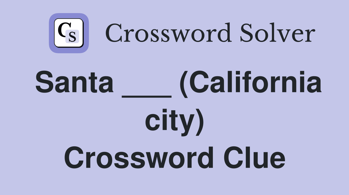 Santa ___ (California city) Crossword Clue