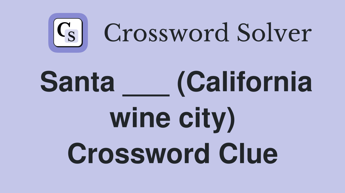 Santa ___ (California wine city) Crossword Clue