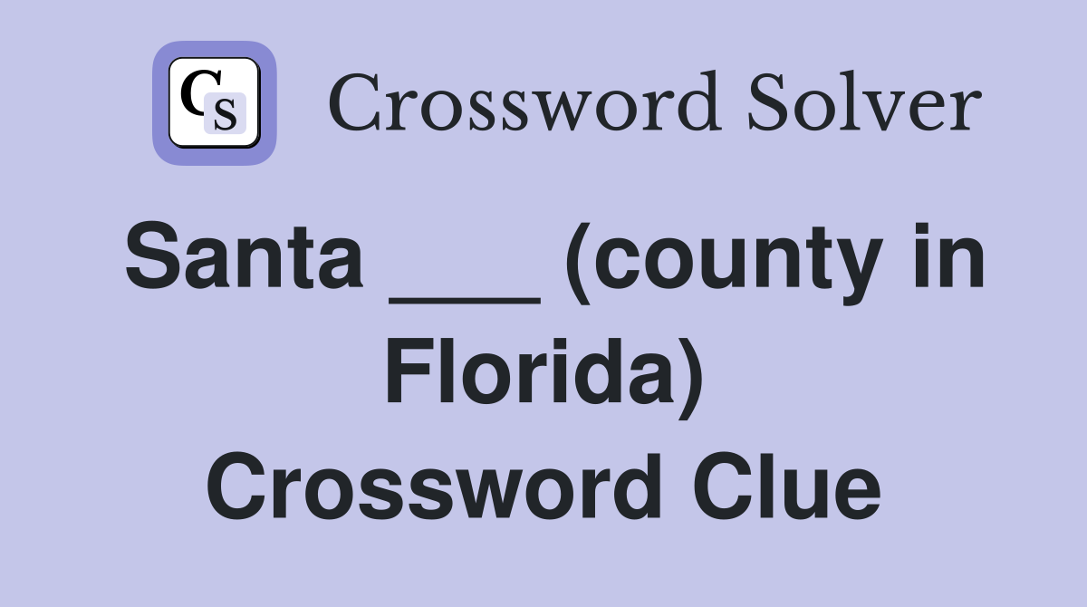 Santa ___ (county in Florida) Crossword Clue