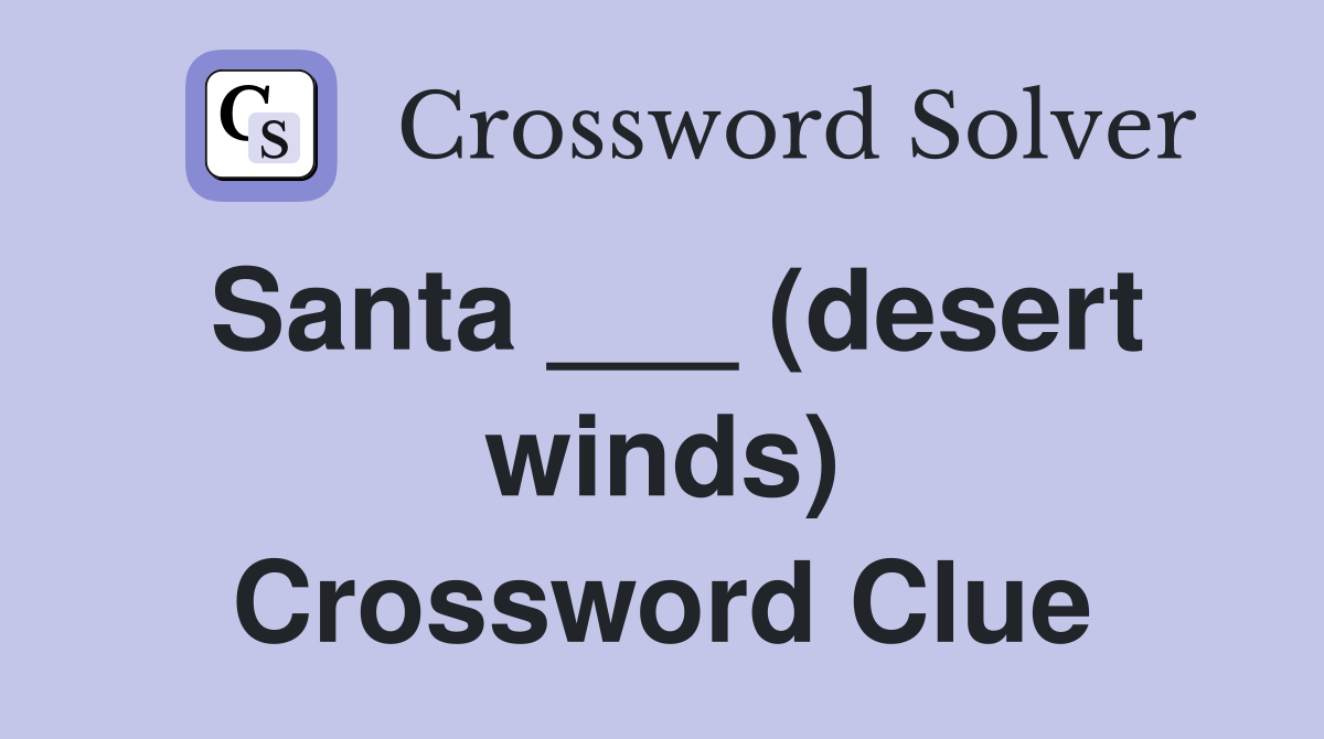 Santa ___ (desert winds) Crossword Clue
