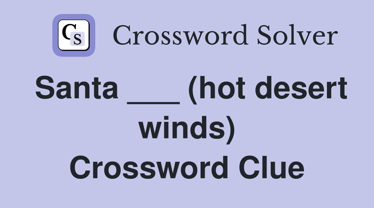 Santa ___ (hot desert winds) Crossword Clue