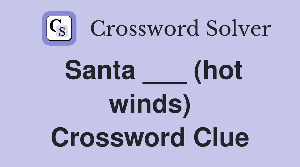 Santa ___ (hot winds) Crossword Clue
