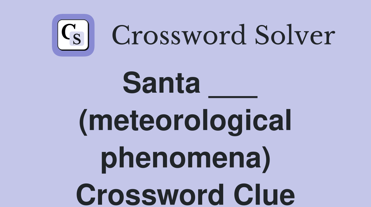 Santa ___ (meteorological phenomena) Crossword Clue