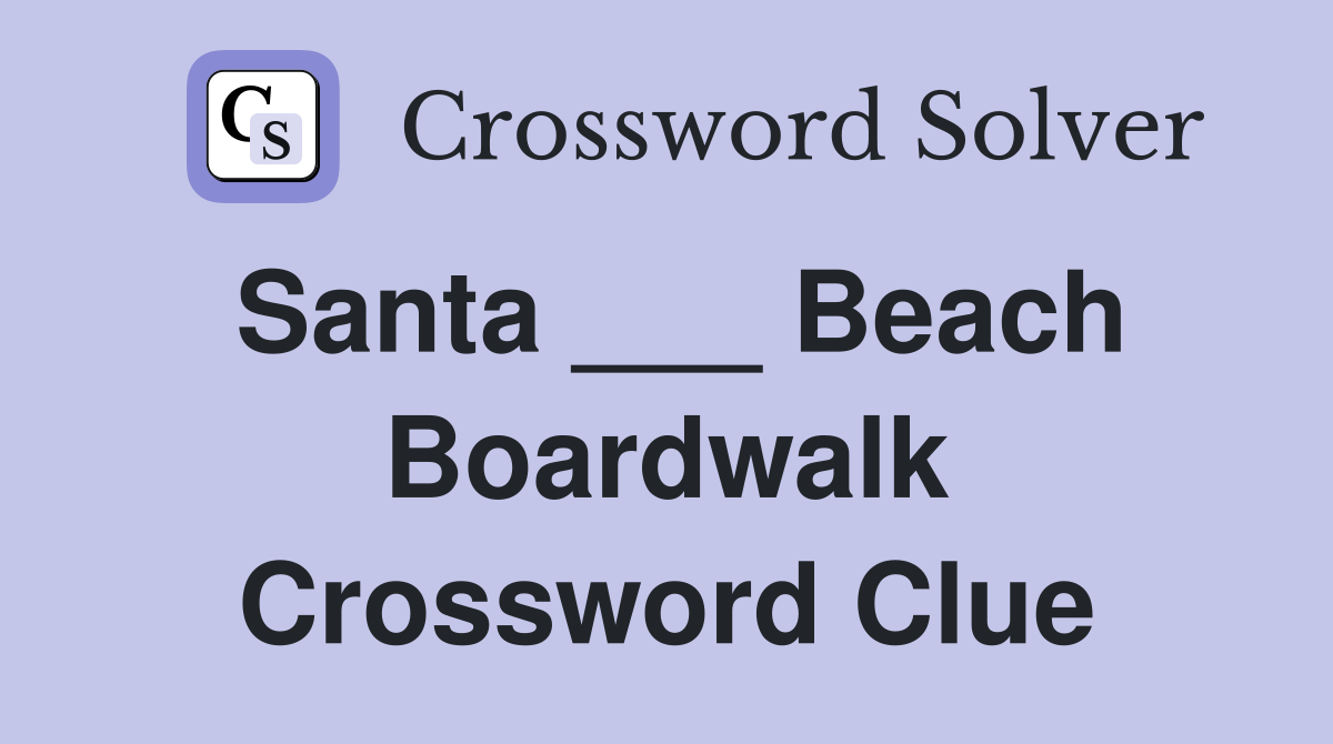 Santa ___ Beach Boardwalk Crossword Clue