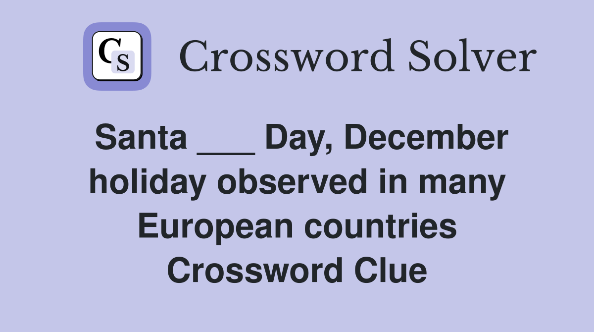 Santa ___ Day, December holiday observed in many European countries Crossword Clue