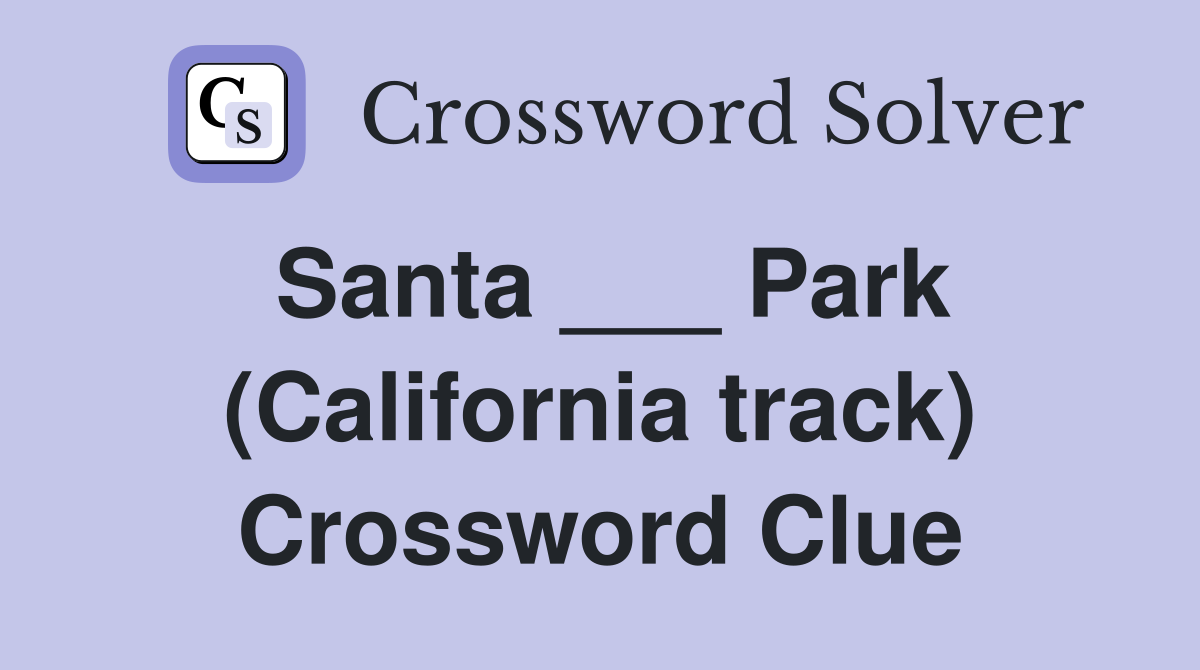 Santa ___ Park (California track) Crossword Clue