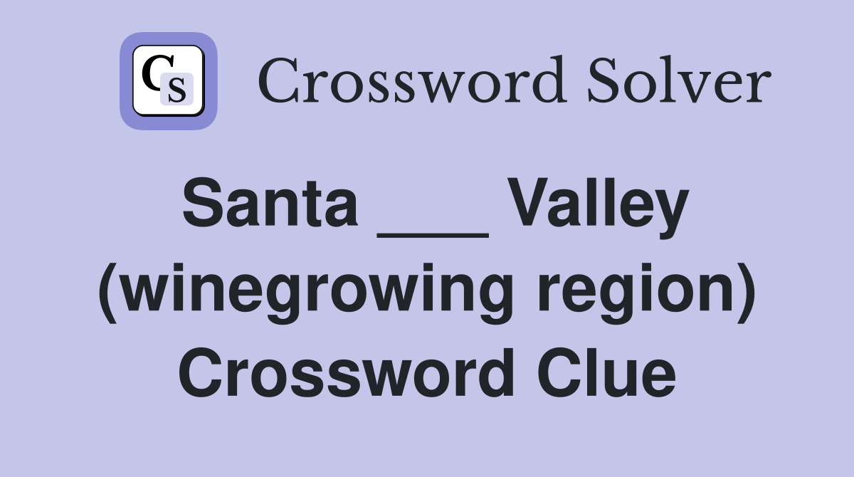 Santa ___ Valley (winegrowing region) Crossword Clue
