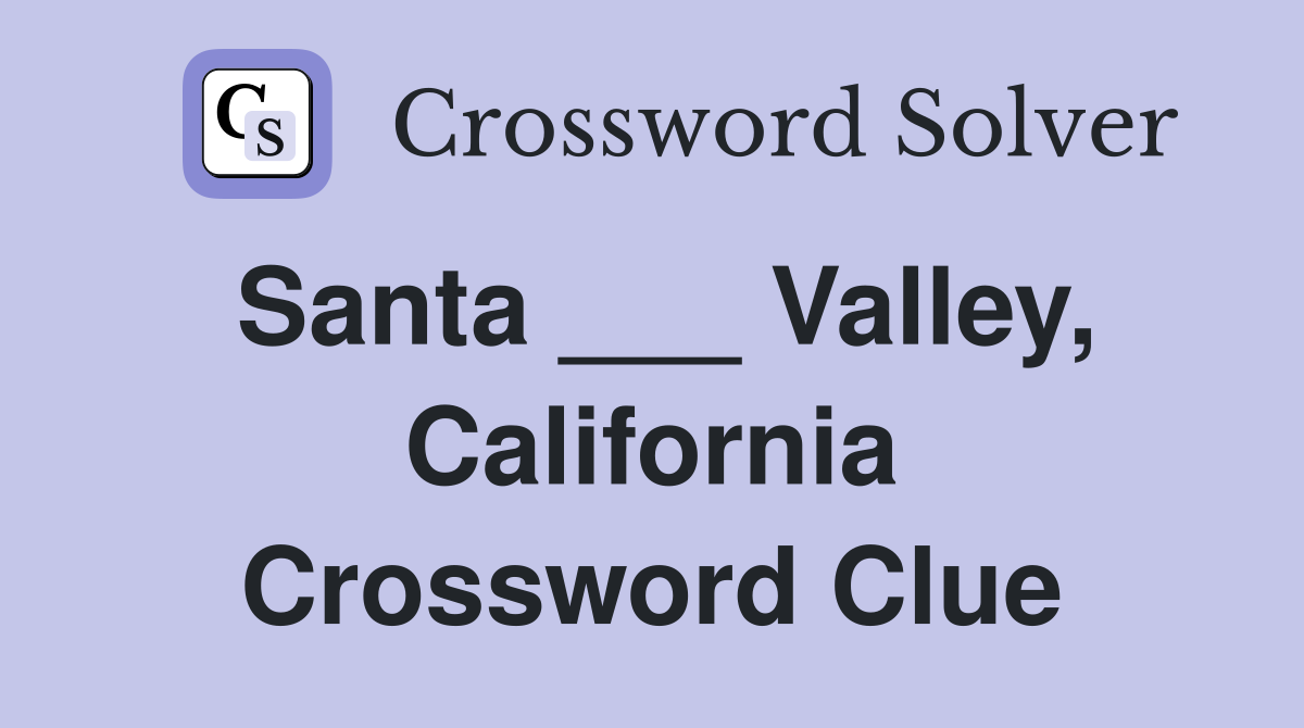 Santa ___ Valley, California Crossword Clue
