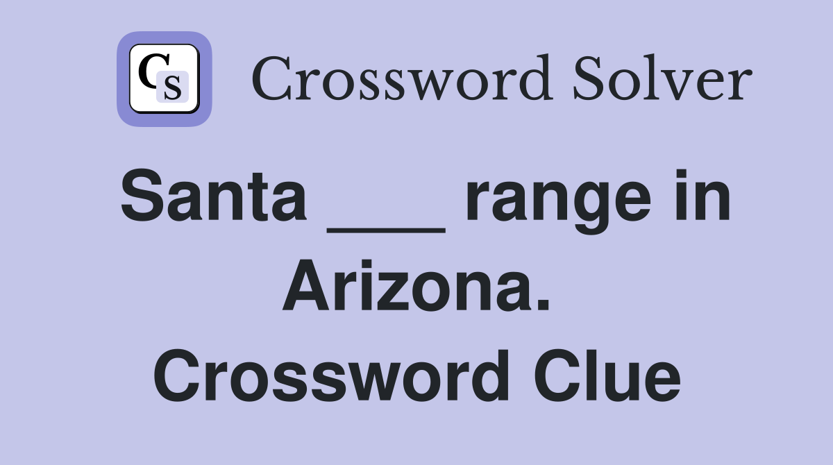 Santa ___ range in Arizona. Crossword Clue