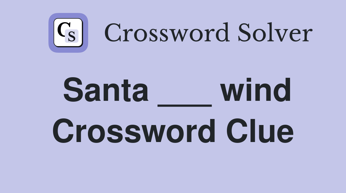 Santa ___ wind Crossword Clue