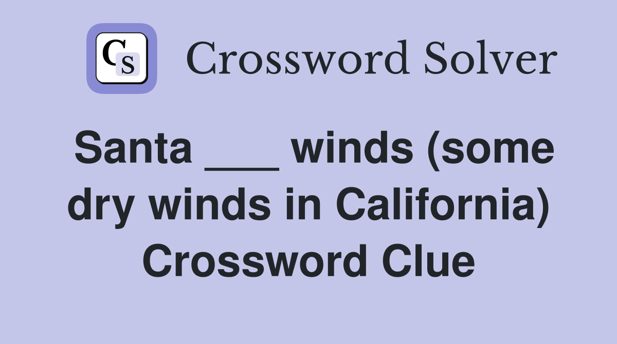 Santa ___ winds (some dry winds in California) Crossword Clue
